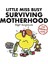 Little Miss Busy Surviving Motherhood (For Grown-Ups) 1
