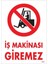 Iş Makinası Giremez Uyarı Levhası 25X35 KOD:1307 1