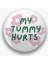 My Tummy Hurts Yazılı Metal Rozet 1