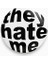 They Hate Me Yazılı Siyah Beyaz Y2K Grunge Stil Rozet 1