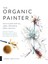 Organic Painter: Learn To Paint With Tea, Coffee, Embroidery, Flame, And More; Explore Unusual Materials And Playful Techniques To Expand Your Creative Practice (Kapak Resmi Değişebilir) 1