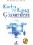Korku ve Kaygı Çözümleri 1