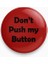 Don't Push My Button Yazılı Rozet 1