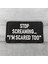 Stop Screaming I'm Scared Too Taktikal Peç Arma - 10X6 cm 1