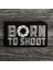 Born To Shoot Yazılı Nakış Patch Arma - 10X6 cm 1