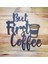 Siyah Ahşap But First Coffee Duvar Dekoru - Mutfak Cafe Kahve Köşesi Için 25 x 25 cm Mdf Tablo 2