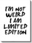 I'm Not Weird I Am Limited Edition - Fırça Darbe Tipografi Kanvas Tablo 2