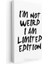 I'm Not Weird I Am Limited Edition - Fırça Darbe Tipografi Kanvas Tablo 3