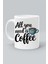 All You Need Is Coffee Ihtiyacınız Olan Tek Şey Kahve Tasarım Baskılı Beyaz Klasik Kupa Bardak 1