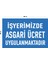 Metal Iş Yerimizde Asgari Ücret Uygulanmaktadır 30 cm x 40 cm A3 Büyüklüğünde Uyarı Levhası Yönlen 1