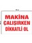 Metal Makina Çalışırken Dikkatli Ol 30 cm x 40 cm A3 Büyüklüğünde Uyarı Levhası Yönlendirme Tabelası 1
