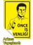 Önce İş Güvenliği Yapışkanlı Folyo Sticker Etiket 10 x 15 cm Uyarı Levhası 2