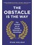 Obstacle Is The Way: The Ancient Art Of Turning Adversity To Advantage 1