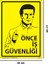 Önce İş Güvenliği Yapışkanlı Folyo Sticker Etiket 10 x 15 cm Uyarı Levhası 1