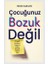 Çocuğunuz Bozuk Değil 1