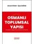 Osmanlı Toplumsal Yapısı: Kuruluştan Dağılışa Bir Çözümleme Denemesi 1