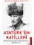 Atatürk’ün Katilleri 1