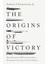 Origins Of Victory : How Disruptive Military Innovation Determines The Fates Of Great Powers 1