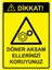 Dikkat! Döner Aksam Ellerinizi Koruyunuz Uyarı Levhası Etiket 25X35 cm 1