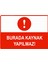 Burada Kaynak Yapılmaz Uyarı Levhası Etiket 25X35 cm 1