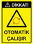 Dikkat! Otomatik Çalışır Uyarı Levhası Etiket 25X35 cm 1