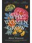 Why Women Grow : Stories Of Soil Sisterhood And Survival 1
