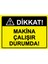 Dikkat! Makina Çalİşır Durumda! Uyarı Levhası Dekota 25 x 35 cm 1