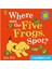 Where Are The Five Frogs- Spot 1