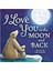 I LOVE YOU TO THE MOON AND BACK 1