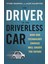 Driver In The Driverless Car : How Our Technology Choices Will Create The Future 1
