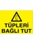 Tüpleri Bağlı Tut Uyarı Tabelası - 35X50 Alüminyum Kompozit Panel - Tü7 1