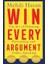Win Every Argument : The Art Of Debating Persuading And Public Speaking 1