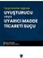 Yargı Kararları Işığında Uyuşturucu Veya Uyarıcı Madde Ticareti Suçu 1