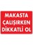 Makasta Çalışırken Dikkatli Ol Uyarı Levhası 25X35 KOD:237 1