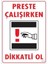 Dikkat Preste Çalışırken Dikkatli Ol Uyarı Levhası 25X35 KOD:213 1
