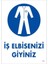 Iş Elbisenizi Giyiniz Uyarı Levhası 25X35 Kod:1 1