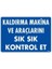 Kaldırma Makine Araçlarını Sık Sık Kontrol Et Uyarı Levhası 25X35 KOD:1342 1