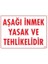 Aşağı Inmek Yaşaktır Uyarı Levhası 25X35 KOD:420 1