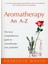 Aromatherapy An A-Z: The Most Comprehensive Guide To Aromatherapy Ever Published 1
