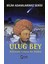 Uluğ Bey - Bilim Adamlarımız Serisi 1