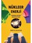 Nükleer Enerji - Atomdan Elektriğe Sağlıktan Silaha 1