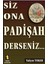 Siz Ona Padişah Derseniz 1