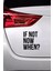 If Not Now When - Araç, Oto, Laptop, Duvar Uyumlu Sticker 30*33 cm 2