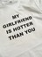 Unisex My Girlfriend Is Hotter Than You Yazılı T-Shirt 1