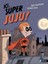 Ici, Super Juju ! 1