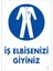Iş Elbisenizi Giyiniz Uyarı Levhası 25X35 Kod:1 1