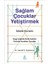 Sağlam Çocuklar Yetiştirmek | Iş Bankası Kültür Yayınları 9786057007674 2