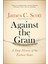 Against The Grain : A Deep History Of The Earliest States 1