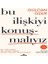 Bu Ilişkiyi Konuşmalıyız 1
