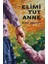 Elimi Tut Anne 1